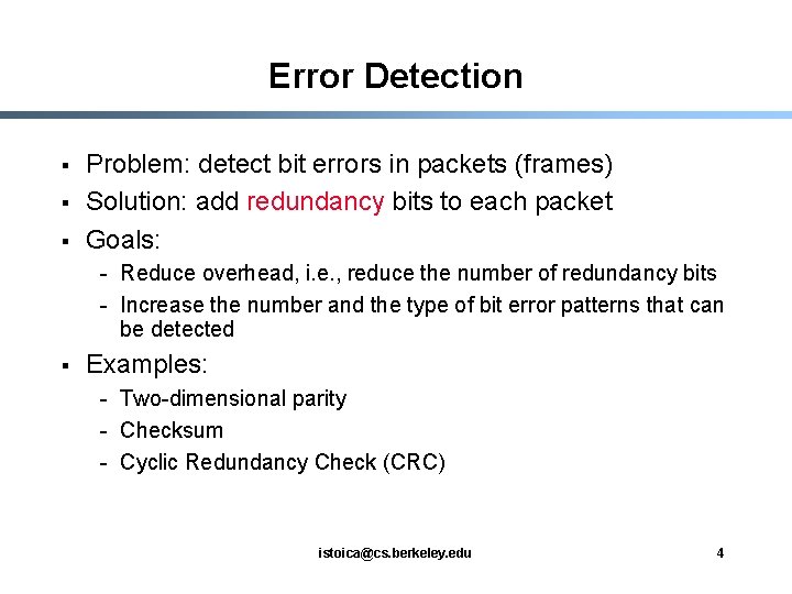 Error Detection § § § Problem: detect bit errors in packets (frames) Solution: add