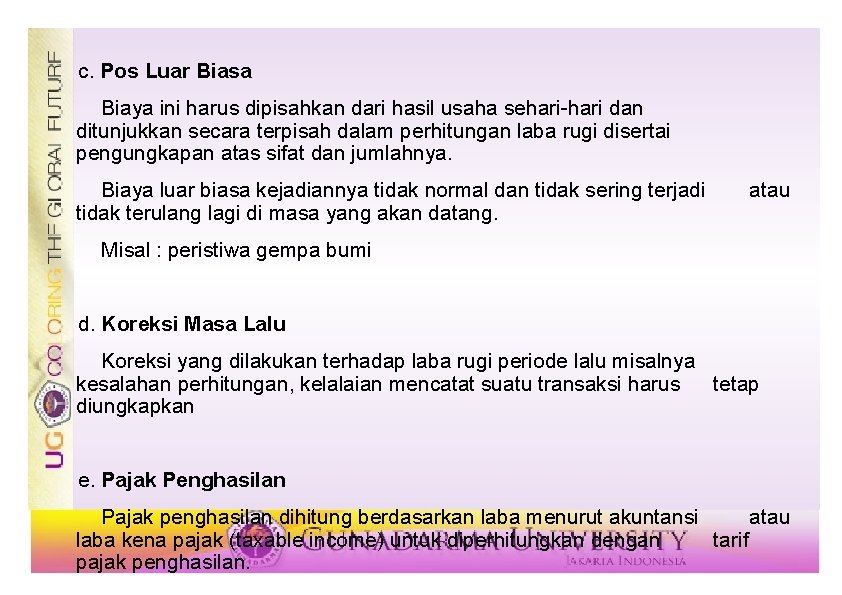 c. Pos Luar Biasa Biaya ini harus dipisahkan dari hasil usaha sehari-hari dan ditunjukkan