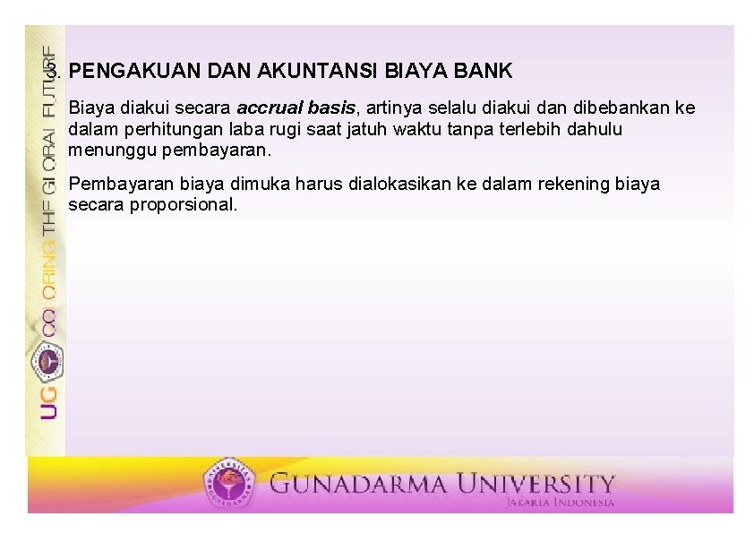 3. PENGAKUAN DAN AKUNTANSI BIAYA BANK Biaya diakui secara accrual basis, artinya selalu diakui