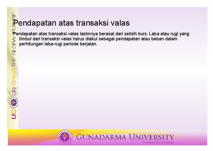 Pendapatan atas transaksi valas lazimnya berasal dari selisih kurs. Laba atau rugi yang timbul