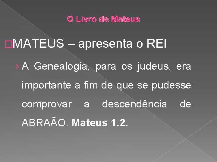 O Livro de Mateus �MATEUS – apresenta o REI › A Genealogia, para os
