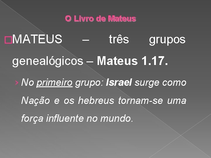 O Livro de Mateus �MATEUS – três grupos genealógicos – Mateus 1. 17. ›