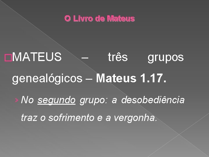 O Livro de Mateus �MATEUS – três grupos genealógicos – Mateus 1. 17. ›