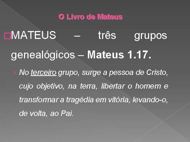 O Livro de Mateus �MATEUS – três grupos genealógicos – Mateus 1. 17. ›