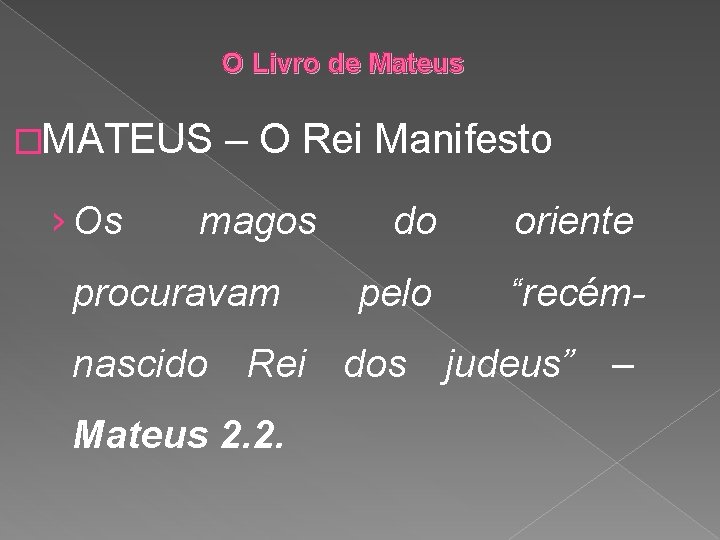 O Livro de Mateus �MATEUS › Os – O Rei Manifesto magos procuravam do