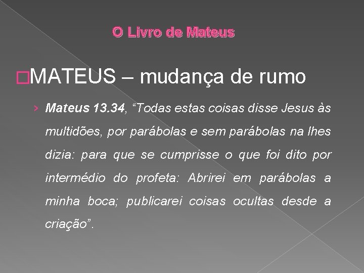 O Livro de Mateus �MATEUS – mudança de rumo › Mateus 13. 34, “Todas