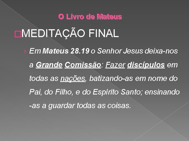 O Livro de Mateus �MEDITAÇÃO FINAL › Em Mateus 28. 19 o Senhor Jesus