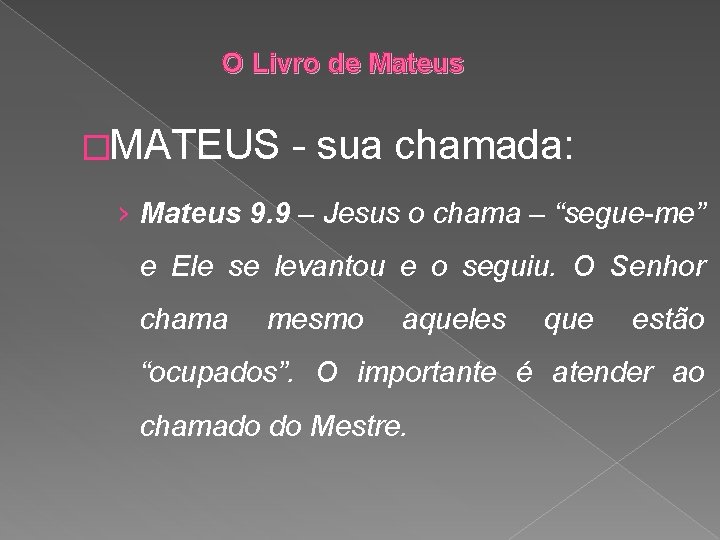 O Livro de Mateus �MATEUS - sua chamada: › Mateus 9. 9 – Jesus