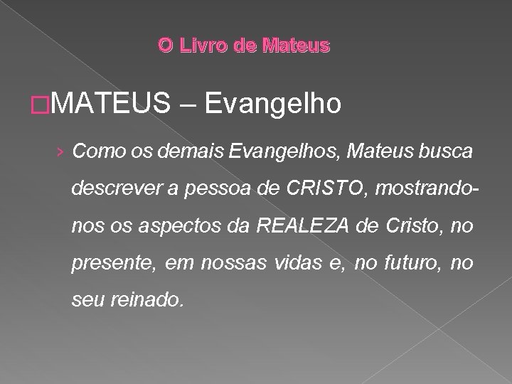 O Livro de Mateus �MATEUS – Evangelho › Como os demais Evangelhos, Mateus busca