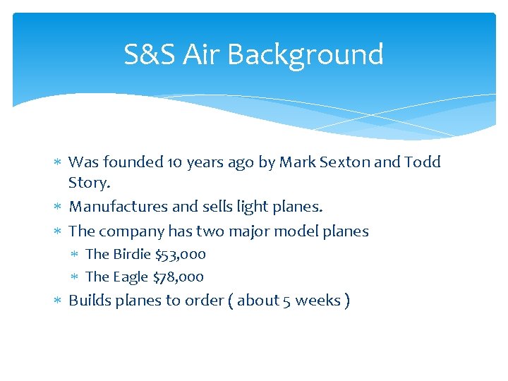 S&S Air Background Was founded 10 years ago by Mark Sexton and Todd Story.