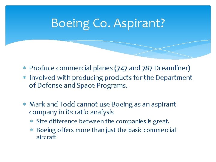 Boeing Co. Aspirant? Produce commercial planes (747 and 787 Dreamliner) Involved with producing products