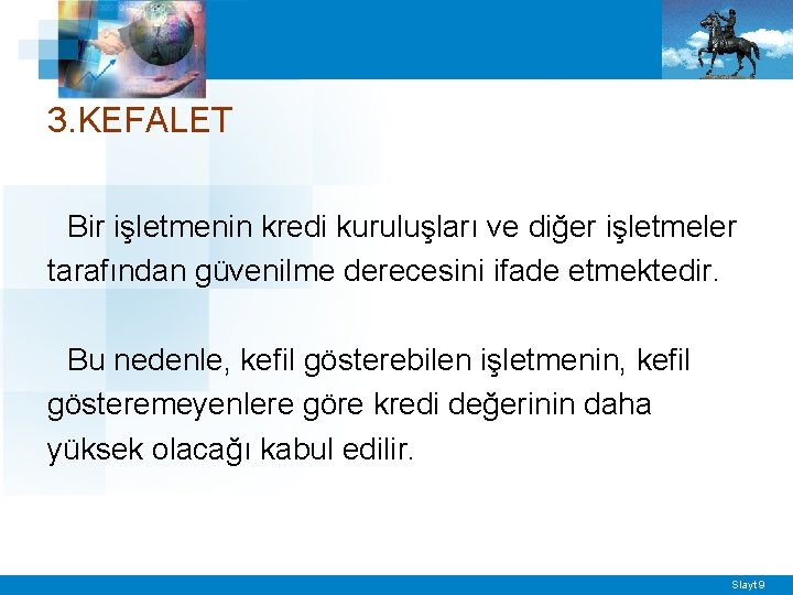 3. KEFALET Bir işletmenin kredi kuruluşları ve diğer işletmeler tarafından güvenilme derecesini ifade etmektedir.