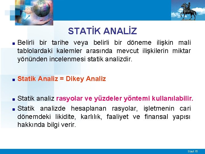 STATİK ANALİZ ■ Belirli bir tarihe veya belirli bir döneme ilişkin mali tablolardaki kalemler