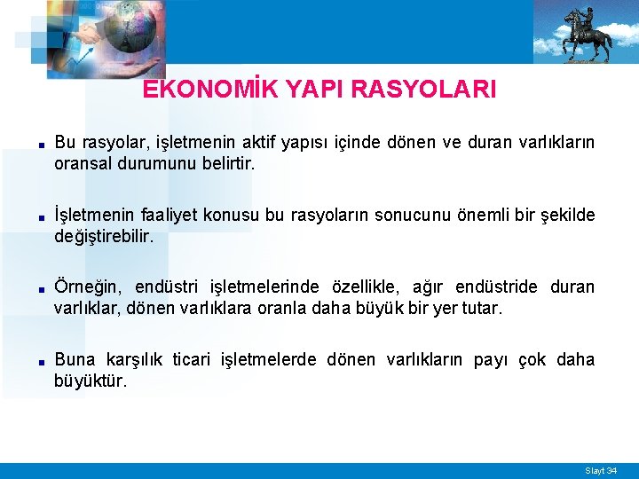 EKONOMİK YAPI RASYOLARI ■ Bu rasyolar, işletmenin aktif yapısı içinde dönen ve duran varlıkların