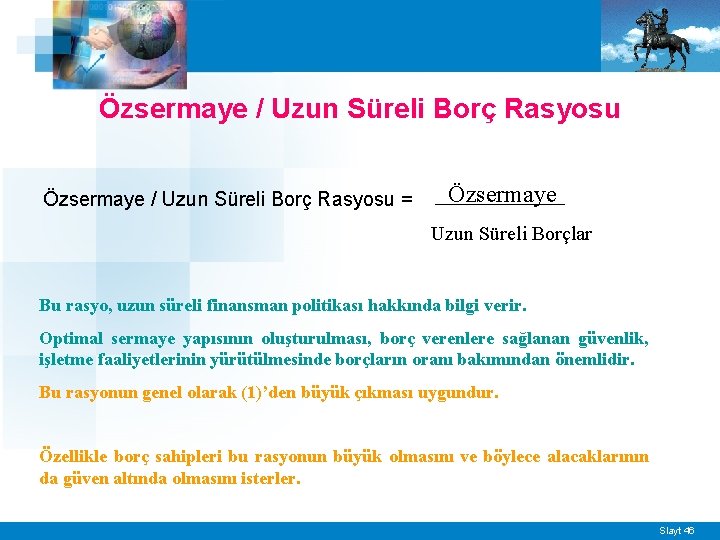 Özsermaye / Uzun Süreli Borç Rasyosu = Özsermaye Uzun Süreli Borçlar Bu rasyo, uzun