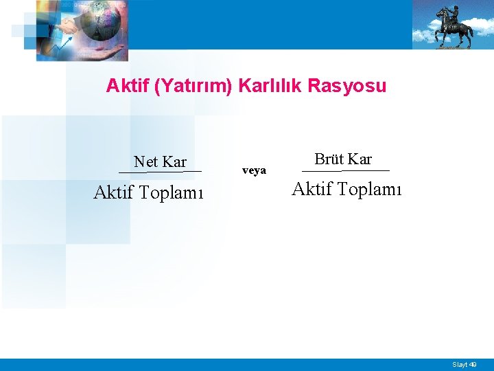 Aktif (Yatırım) Karlılık Rasyosu Net Kar Aktif Toplamı veya Brüt Kar Aktif Toplamı Slayt