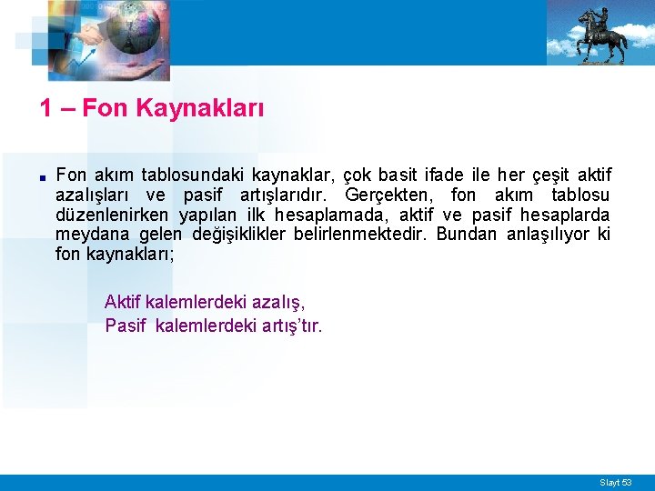 1 – Fon Kaynakları ■ Fon akım tablosundaki kaynaklar, çok basit ifade ile her