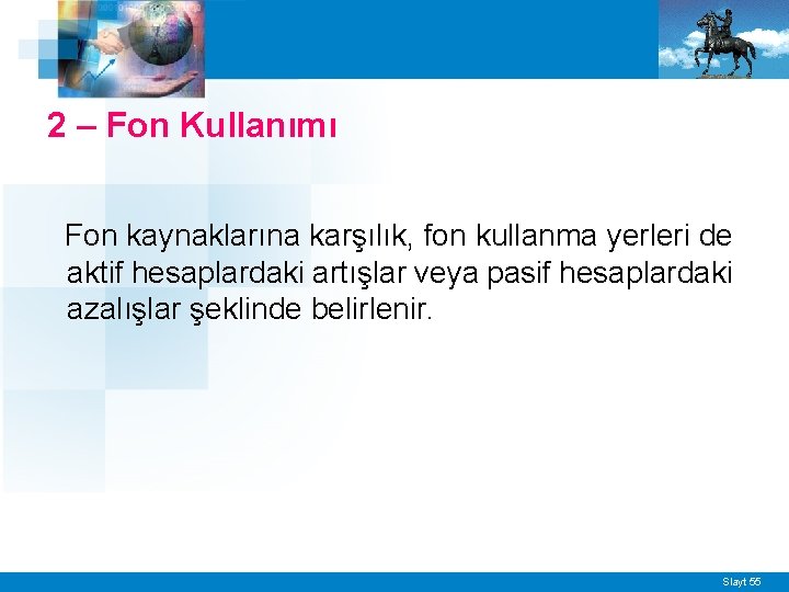 2 – Fon Kullanımı Fon kaynaklarına karşılık, fon kullanma yerleri de aktif hesaplardaki artışlar