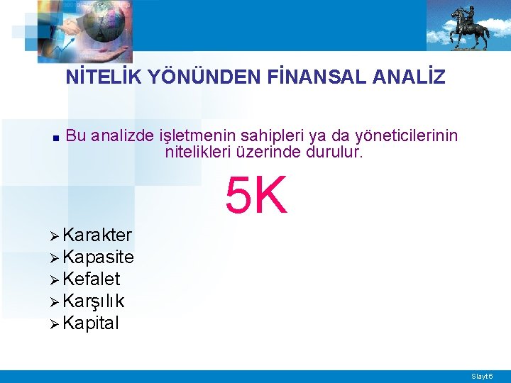 NİTELİK YÖNÜNDEN FİNANSAL ANALİZ ■ Bu analizde işletmenin sahipleri ya da yöneticilerinin nitelikleri üzerinde