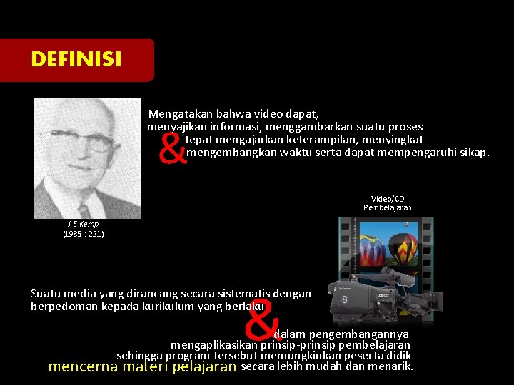 DEFINISI Mengatakan bahwa video dapat, menyajikan informasi, menggambarkan suatu proses tepat mengajarkan keterampilan, menyingkat