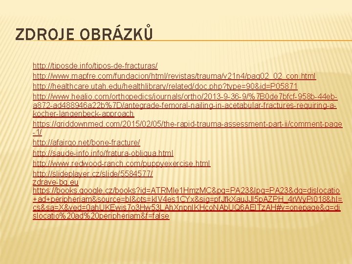 ZDROJE OBRÁZKŮ http: //tiposde. info/tipos-de-fracturas/ http: //www. mapfre. com/fundacion/html/revistas/trauma/v 21 n 4/pag 02_02_con. html