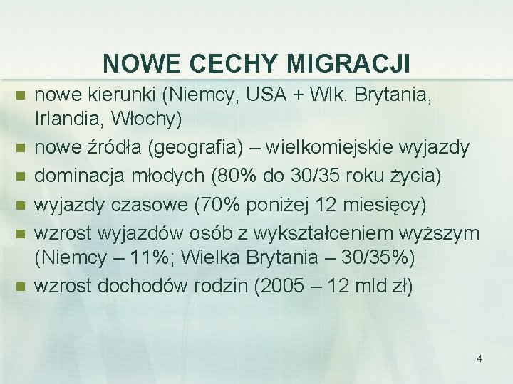 NOWE CECHY MIGRACJI n n n nowe kierunki (Niemcy, USA + Wlk. Brytania, Irlandia,