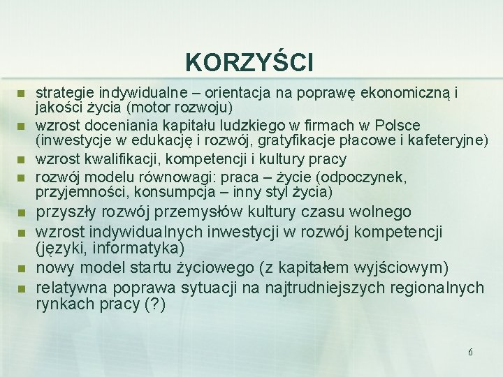 KORZYŚCI n n n n strategie indywidualne – orientacja na poprawę ekonomiczną i jakości