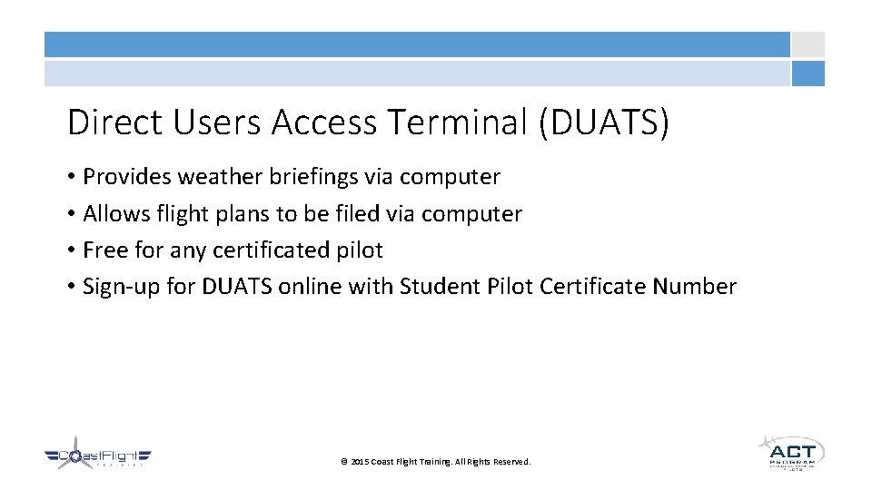 Direct Users Access Terminal (DUATS) • Provides weather briefings via computer • Allows flight