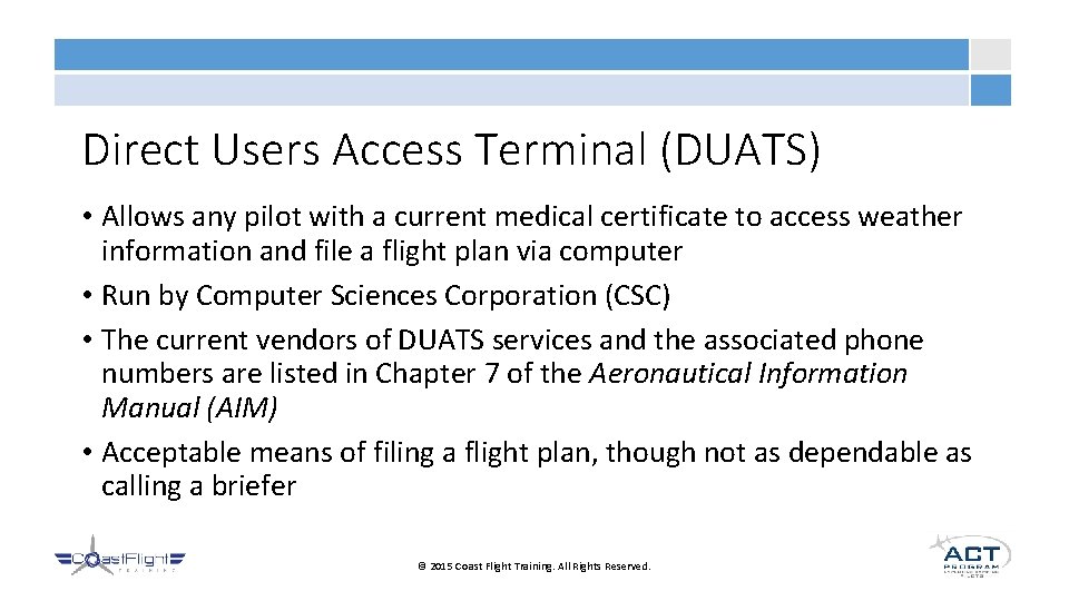 Direct Users Access Terminal (DUATS) • Allows any pilot with a current medical certificate
