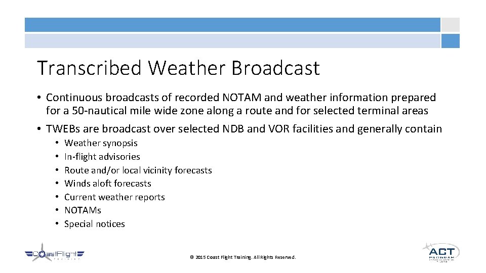Transcribed Weather Broadcast • Continuous broadcasts of recorded NOTAM and weather information prepared for