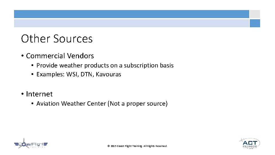 Other Sources • Commercial Vendors • Provide weather products on a subscription basis •