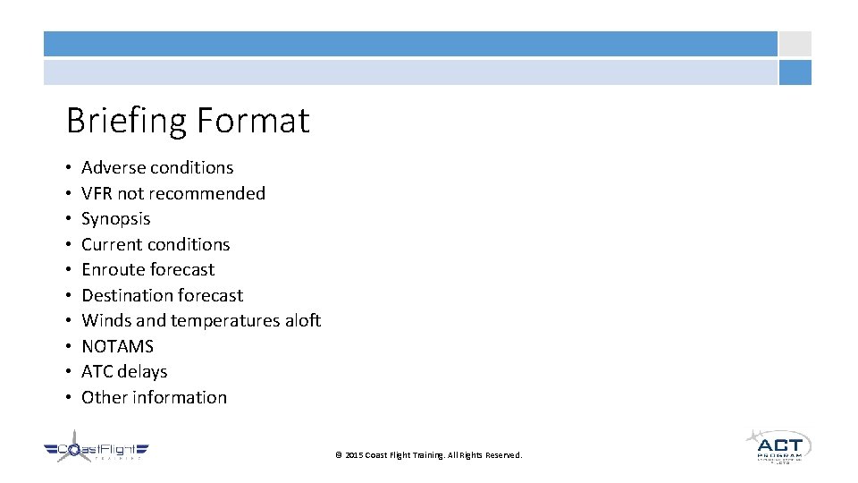 Briefing Format • • • Adverse conditions VFR not recommended Synopsis Current conditions Enroute