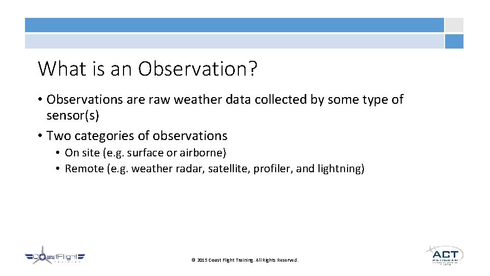 What is an Observation? • Observations are raw weather data collected by some type