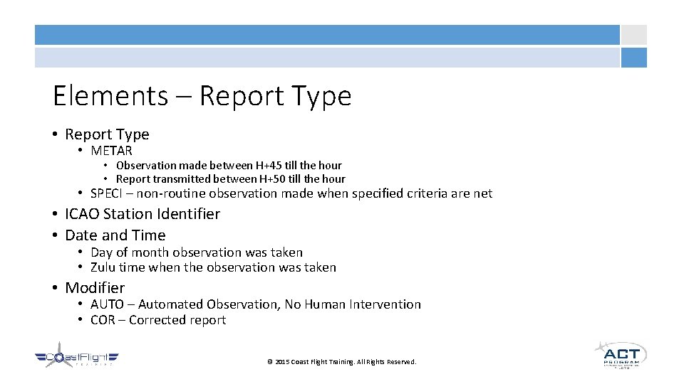 Elements – Report Type • METAR • Observation made between H+45 till the hour