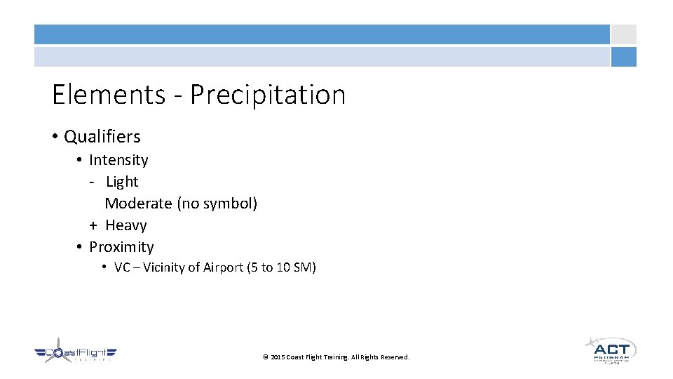 Elements - Precipitation • Qualifiers • Intensity - Light Moderate (no symbol) + Heavy