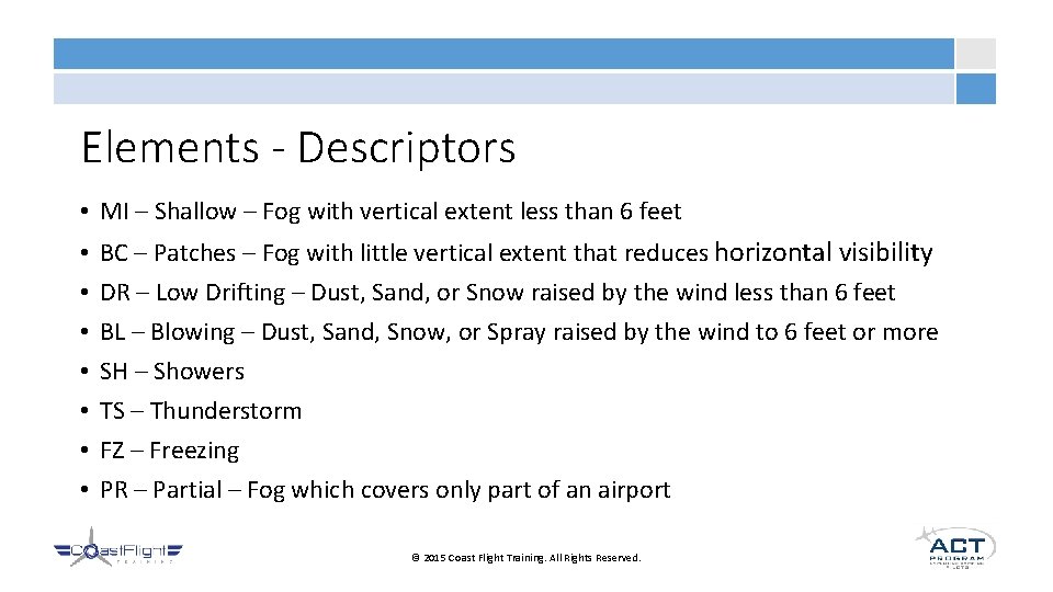 Elements - Descriptors • MI – Shallow – Fog with vertical extent less than