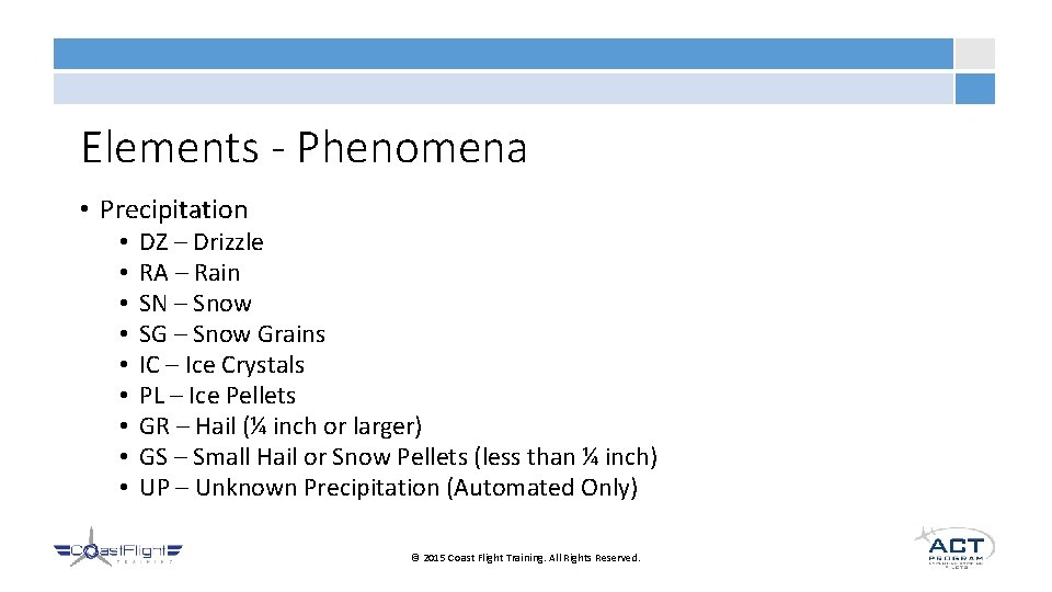 Elements - Phenomena • Precipitation • • • DZ – Drizzle RA – Rain