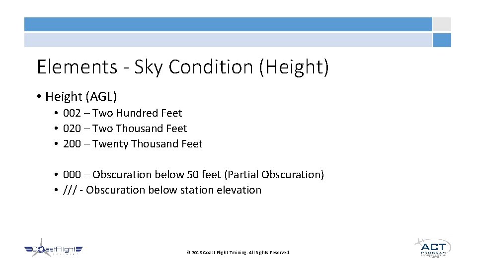 Elements - Sky Condition (Height) • Height (AGL) • 002 – Two Hundred Feet