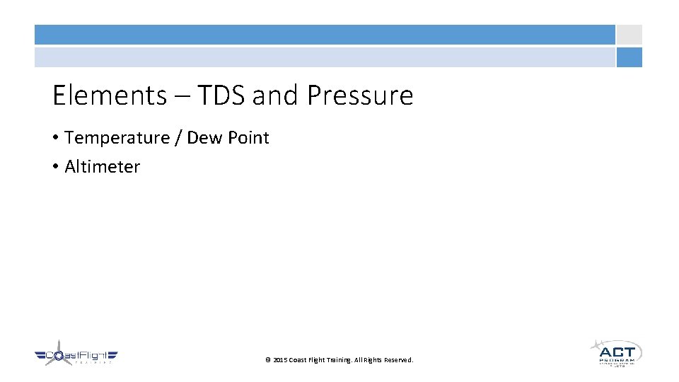 Elements – TDS and Pressure • Temperature / Dew Point • Altimeter © 2015