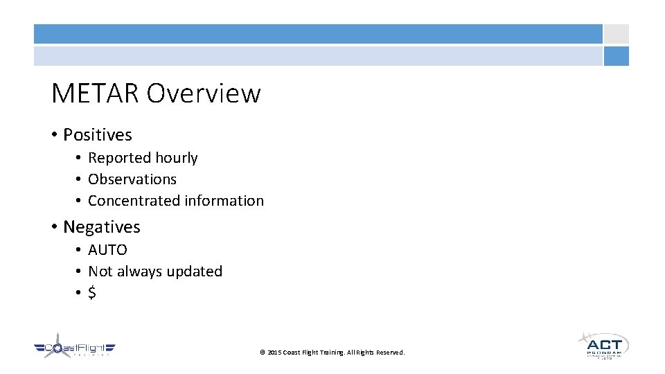 METAR Overview • Positives • Reported hourly • Observations • Concentrated information • Negatives