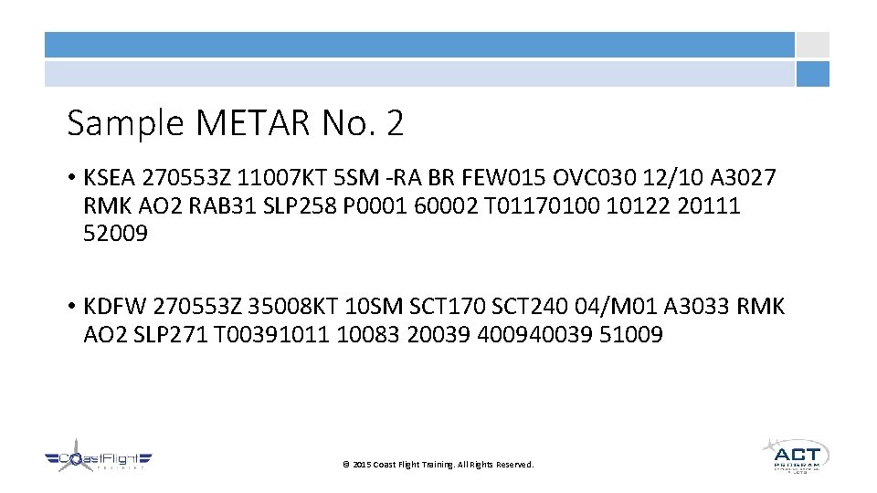 Sample METAR No. 2 • KSEA 270553 Z 11007 KT 5 SM -RA BR