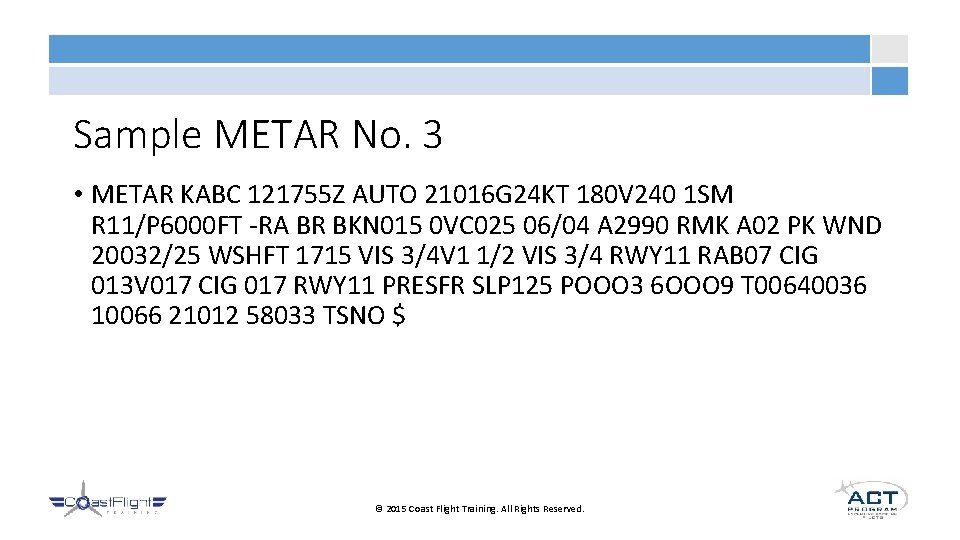 Sample METAR No. 3 • METAR KABC 121755 Z AUTO 21016 G 24 KT