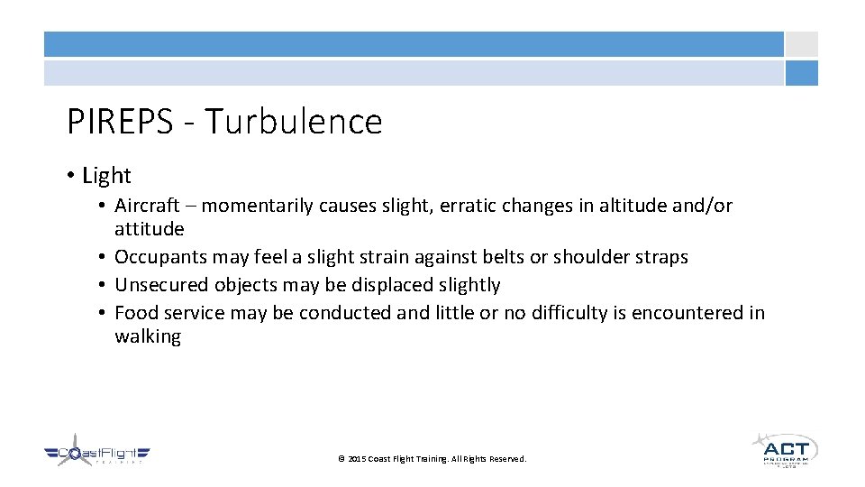 PIREPS - Turbulence • Light • Aircraft – momentarily causes slight, erratic changes in