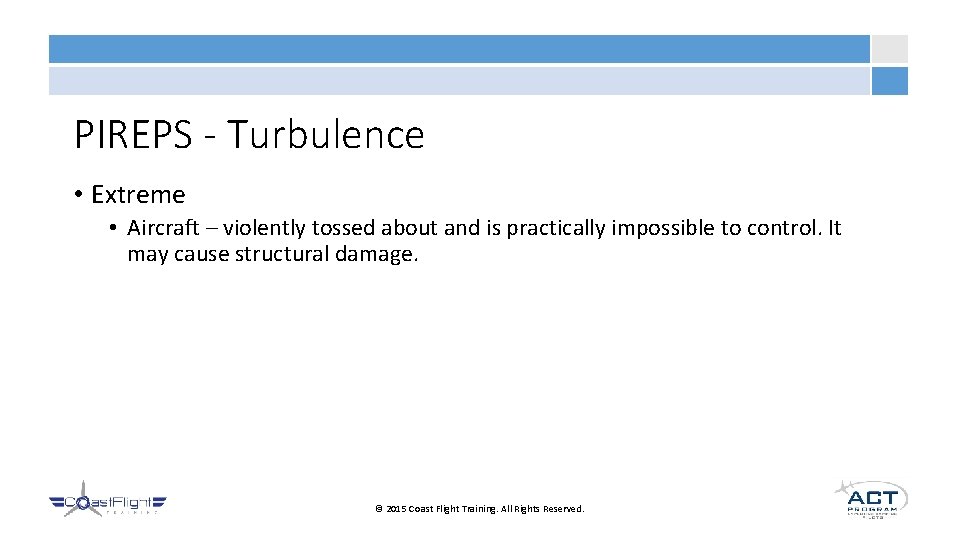 PIREPS - Turbulence • Extreme • Aircraft – violently tossed about and is practically