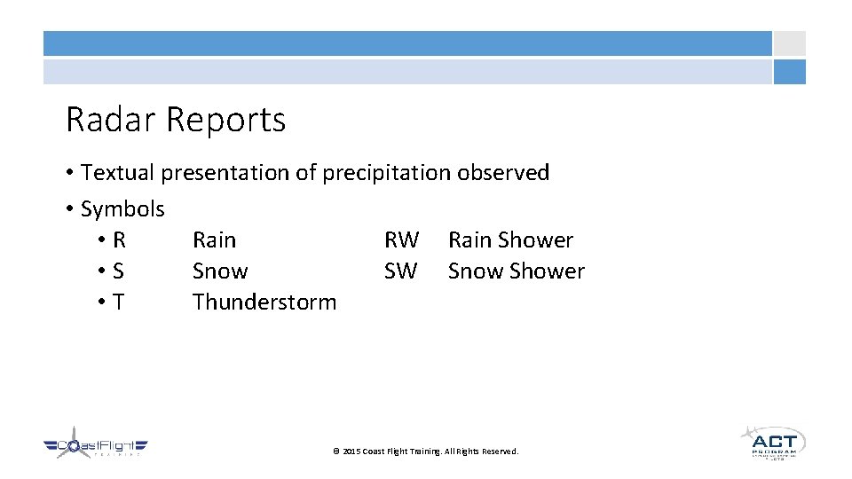 Radar Reports • Textual presentation of precipitation observed • Symbols • R Rain RW