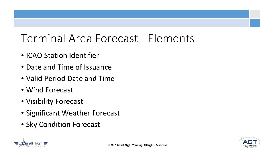 Terminal Area Forecast - Elements • ICAO Station Identifier • Date and Time of