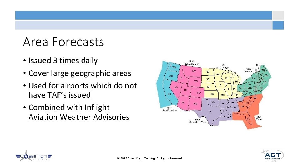 Area Forecasts • Issued 3 times daily • Cover large geographic areas • Used