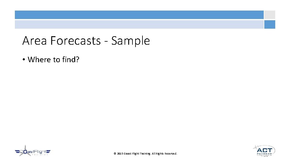 Area Forecasts - Sample • Where to find? © 2015 Coast Flight Training. All