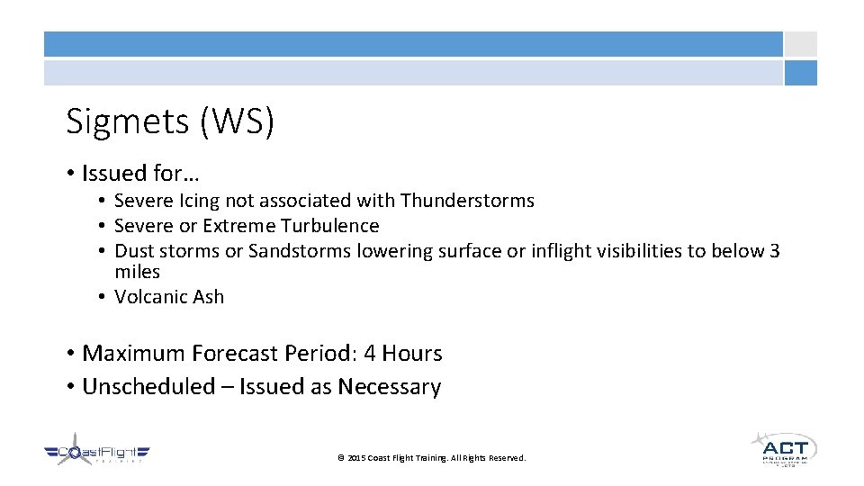 Sigmets (WS) • Issued for… • Severe Icing not associated with Thunderstorms • Severe