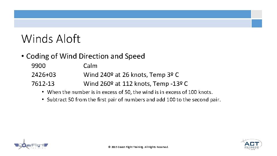 Winds Aloft • Coding of Wind Direction and Speed 9900 2426+03 7612 -13 Calm